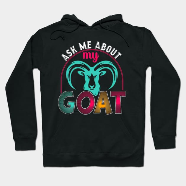Ask Me About My Goat Hoodie by rogergren